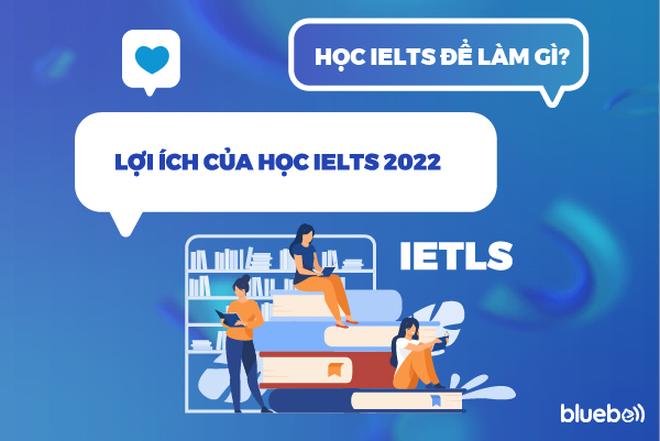 Học IELTS để làm gì? Lợi ích của học IELTS 2025