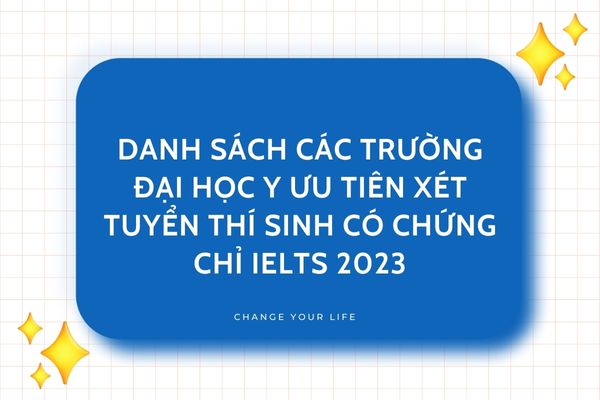 Danh sách các trường đại học Y ưu tiên xét tuyển thí sinh có IELTS 2023