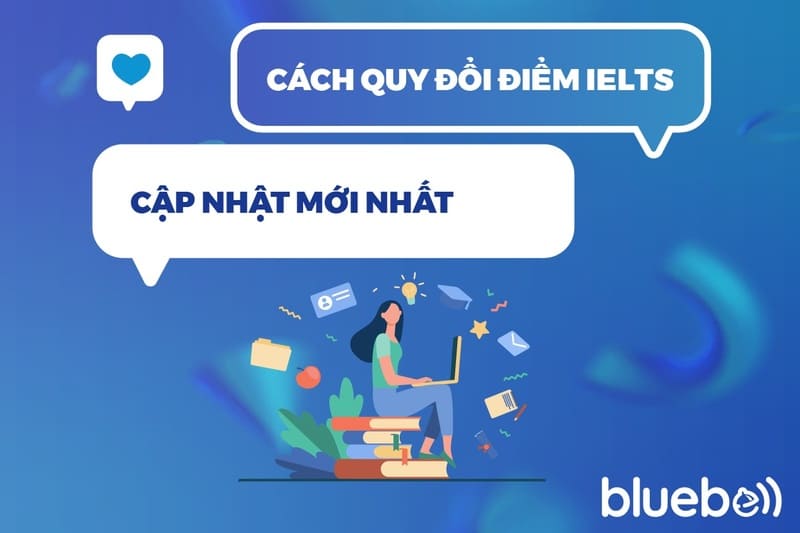 Cách quy đổi điểm IELTS cập nhật mới nhất 2025