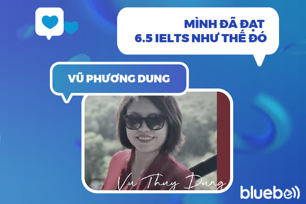 Vũ Phương Dung – Mình đã đạt 6.5 IELTS như thế đó