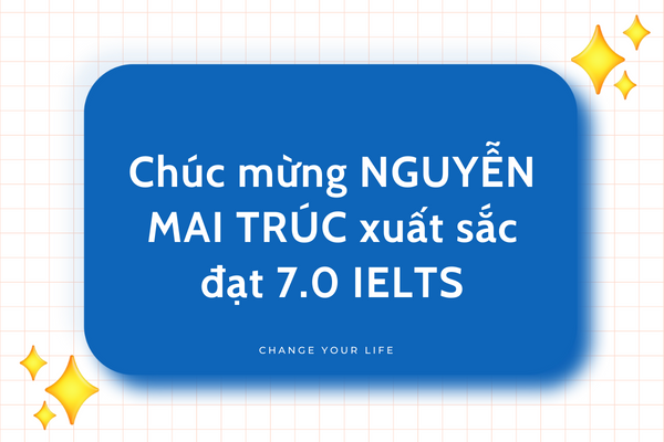 Chúc mừng Nguyễn Mai Trúc xuất sắc đạt 7.0 IELTS