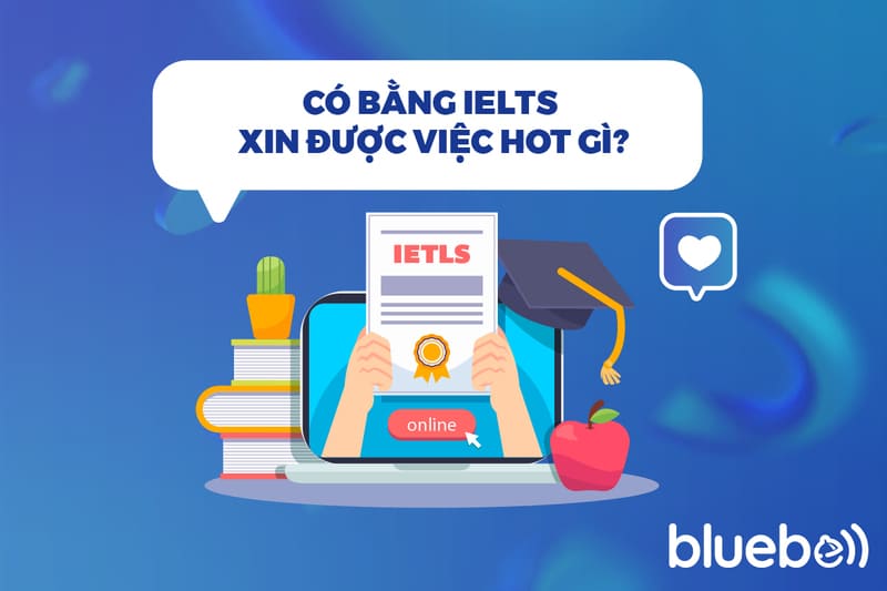 Có bằng IELTS xin được việc gì HOT?
