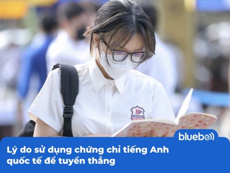 Lý do sử dụng chứng chỉ tiếng Anh quốc tế để tuyển thẳng