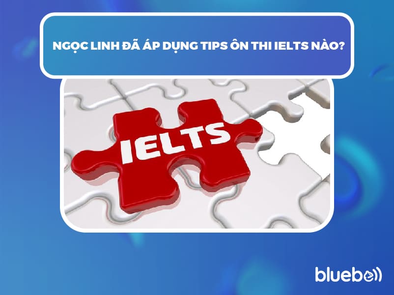 Nguyễn Ngọc Linh chia sẻ kinh nghiệm ôn IELTS để đạt 6.5
