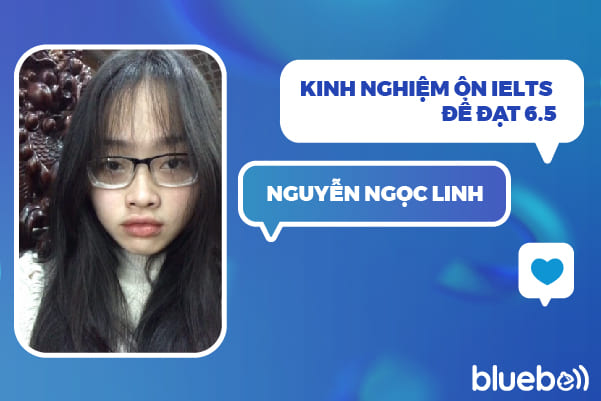 Nguyễn Ngọc Linh chia sẻ kinh nghiệm ôn IELTS để đạt 6.5