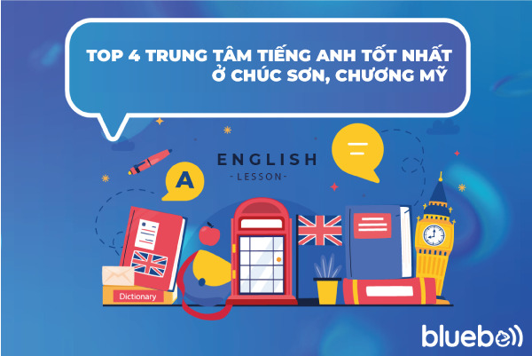 TOP trung tâm tiếng anh, IELTS ở Chúc Sơn, Chương Mỹ tốt nhất