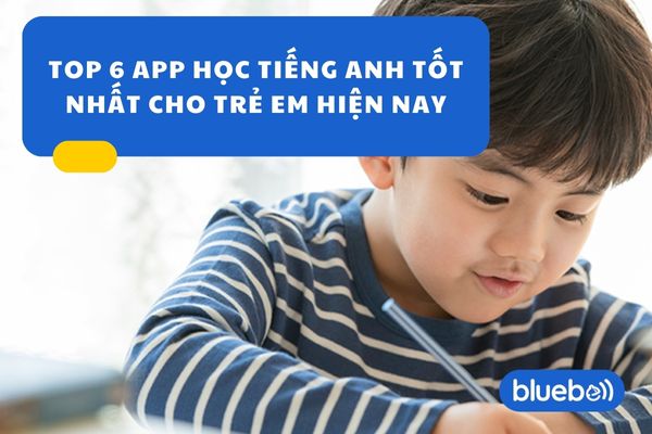TOP 6 APP học tiếng anh cho trẻ em tốt nhất hiện nay