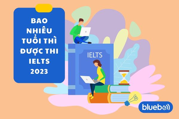 Độ tuổi thi IELTS – Bao nhiêu tuổi thì được thi IELTS 2025