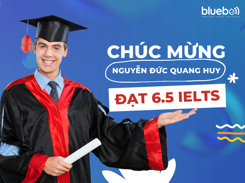 Chúc mừng Nguyễn Đức Quang Huy xuất sắc đạt 6.5 IELTS