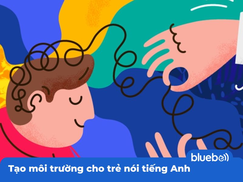 Tạo môi trường cho trẻ nói tiếng Anh cách tạo hứng thú học tiếng anh cho trẻ