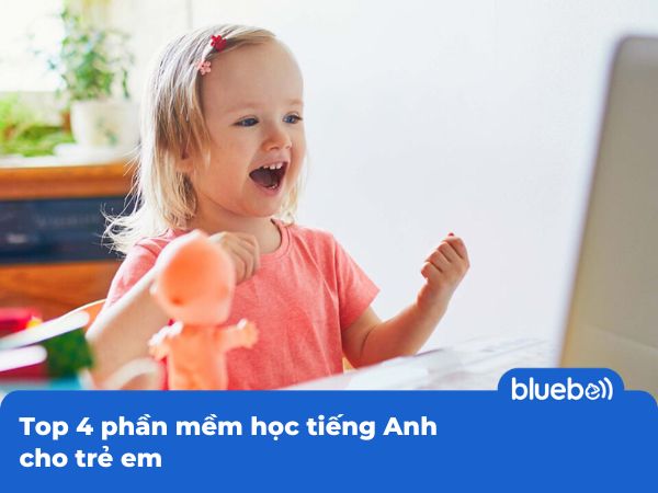 Top 4 phần mềm học tiếng Anh cho trẻ em trên máy tính