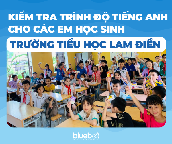 Bluebell Junior Kiểm tra trình độ tiếng Anh cho các em học sinh trường Tiểu học Lam Điền