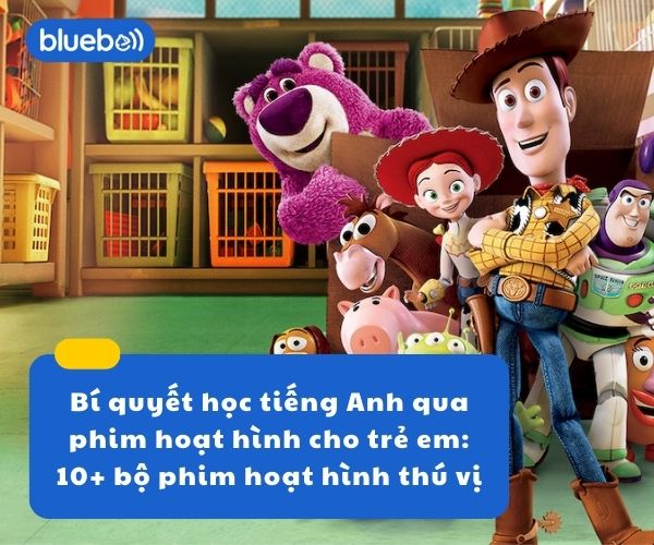 10+ bộ phim hoạt hình thú vị – Bí quyết học tiếng Anh qua phim hoạt hình cho trẻ em