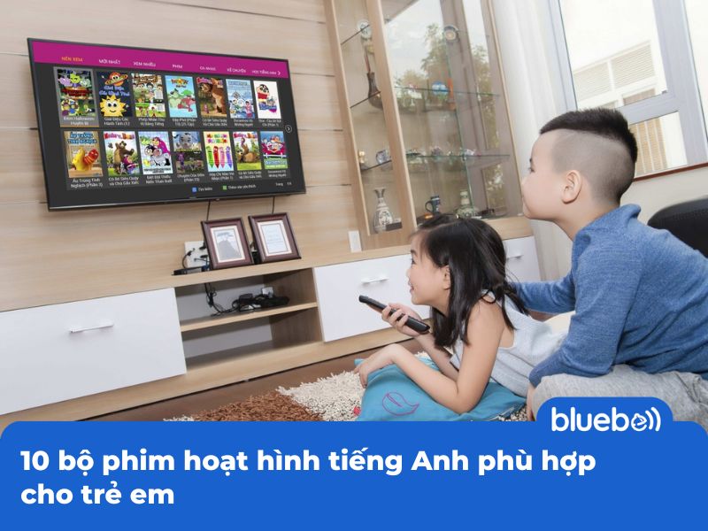 10 bộ phim hoạt hình tiếng Anh phù hợp cho trẻ em 10 bộ phim hoạt hình tiếng Anh phù hợp cho trẻ em
