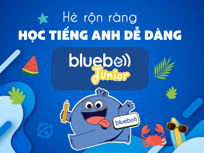 Hè rộn ràng - Học tiếng Anh dễ dàng tại Bluebell Junior