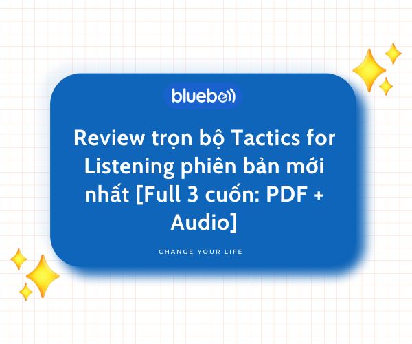 Review trọn bộ Tactics for Listening phiên bản mới nhất [Full 3 cuốn: PDF + Audio]
