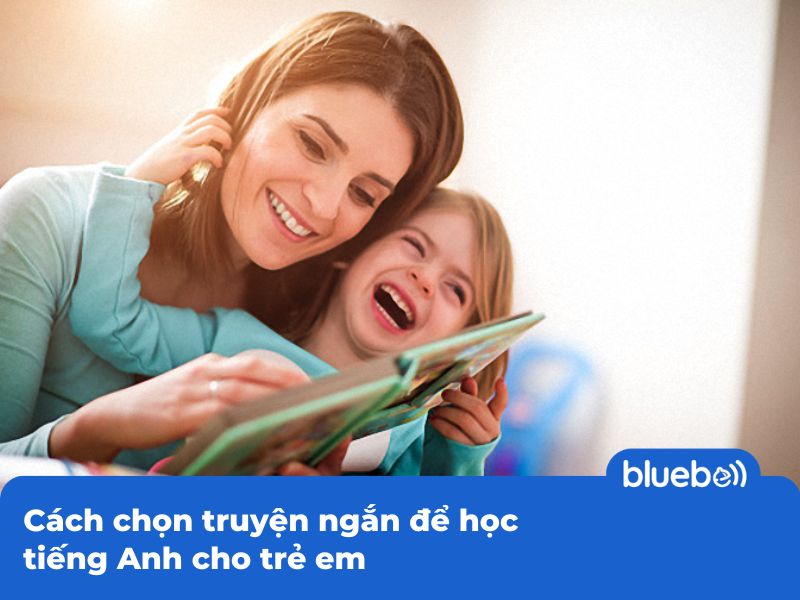 Cách chọn truyện ngắn để học tiếng Anh cho trẻ em
