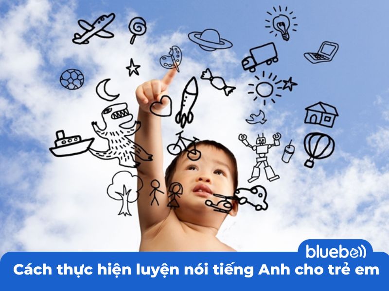 Cách thực hiện luyện nói tiếng Anh cho trẻ em
