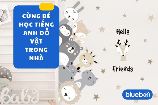 Cùng bé học tiếng Anh đồ vật trong nhà dễ hiểu nhất
