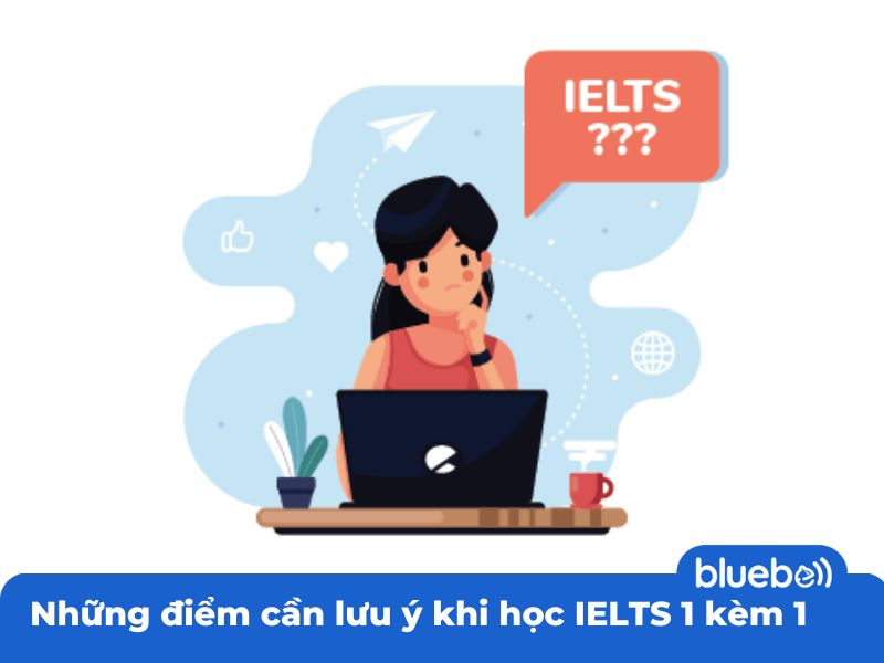 Lưu ý khi học IELTS 1 kèm 1