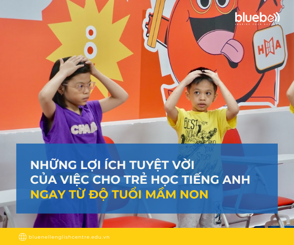 Những lợi ích tuyệt vời của việc cho trẻ học Tiếng Anh ngay từ độ tuổi mầm non