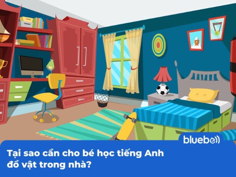 Tại sao cần cho bé học tiếng Anh đồ vật trong nhà