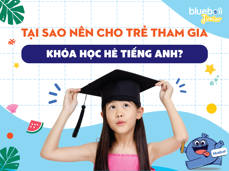 Tại sao nên cho trẻ tham gia khóa học hè tiếng Anh?