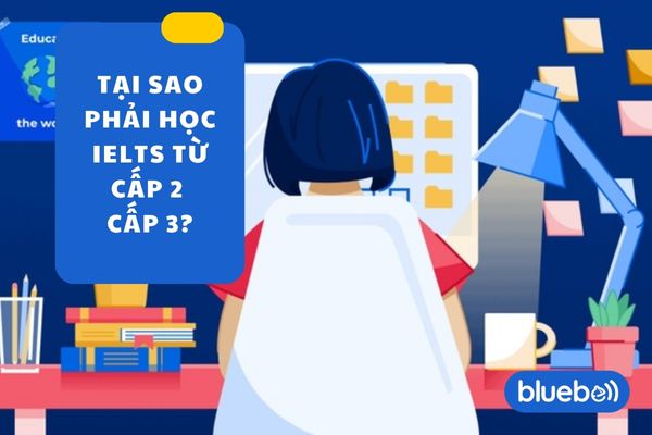 Tại sao phải học IELTS từ cấp 2, cấp 3?