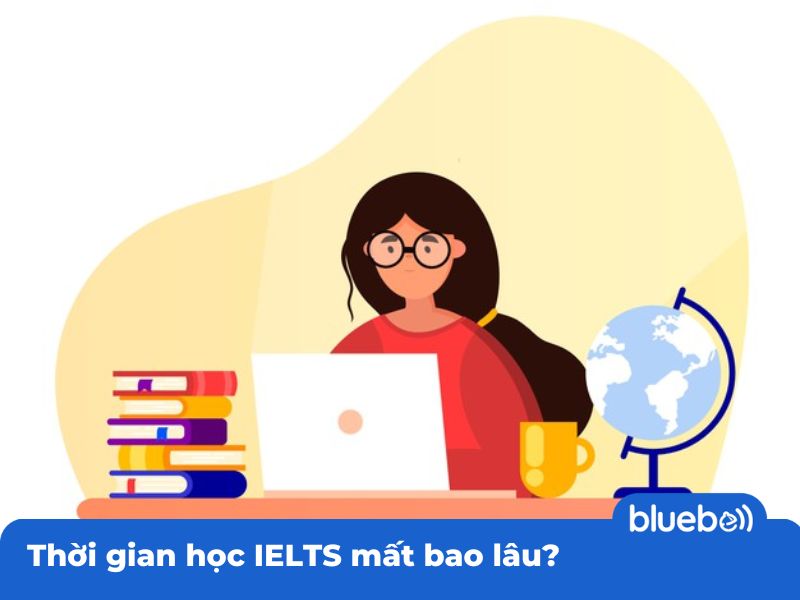 Thời gian học IELTS mất bao lâu? Thời gian học IELTS mất bao lâu?
