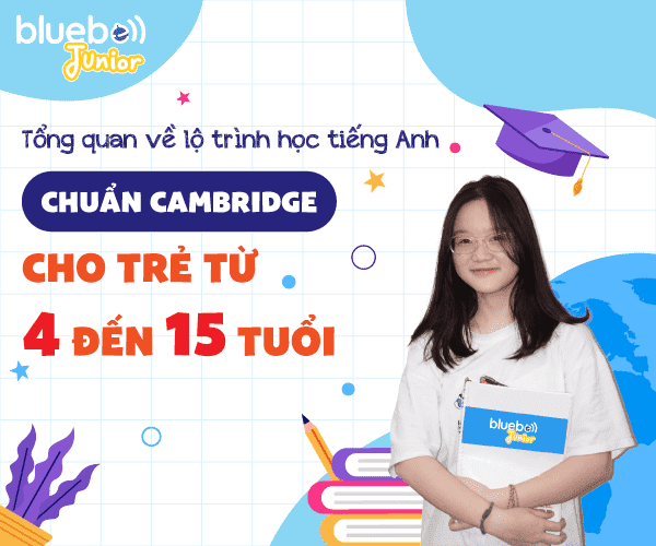 Tổng quan về lộ trình học tiếng Anh chuẩn Cambridge cho trẻ từ 4 đến 15 tuổi