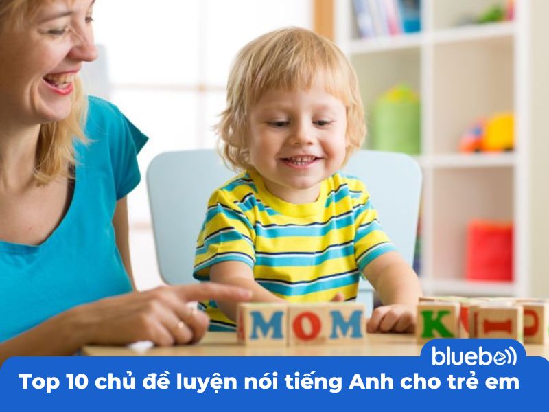 Top 10 chủ đề luyện nói tiếng Anh cho trẻ em