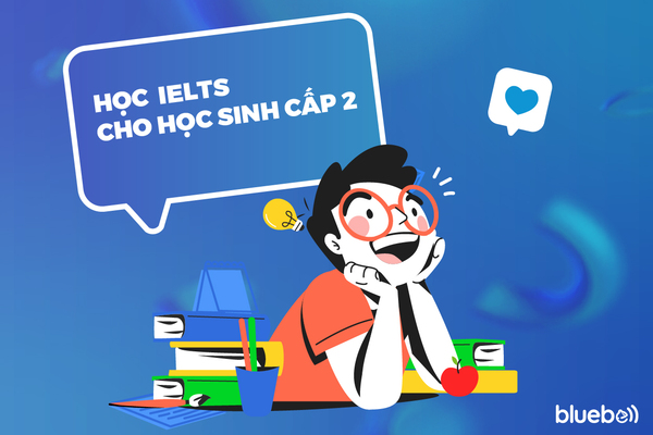 Học IELTS cho học sinh cấp 2 lộ trình chi tiết