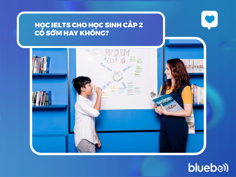 Học IELTS cho học sinh cấp 2 có sớm hay không?