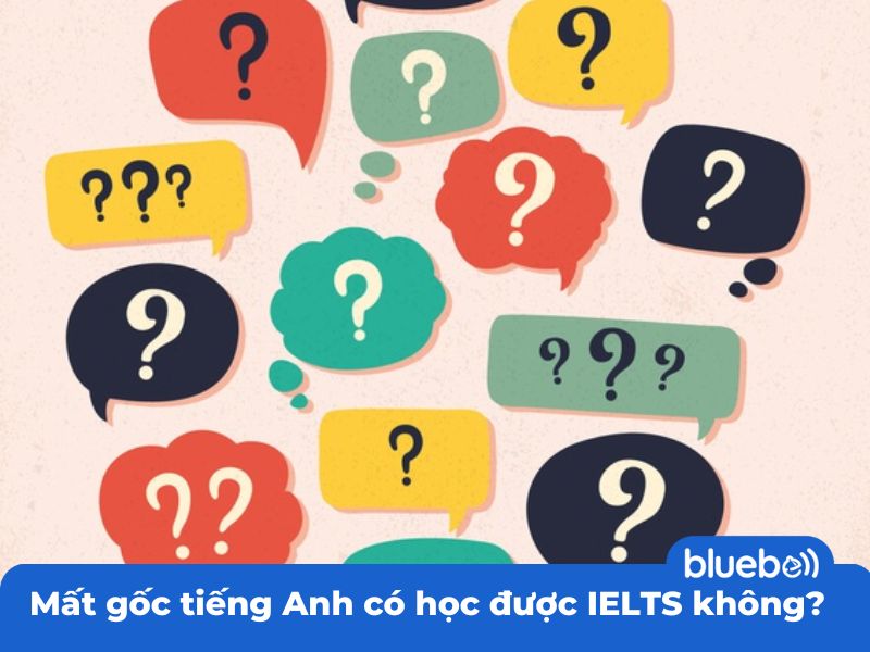 Mất gốc tiếng Anh có học được IELTS không?
