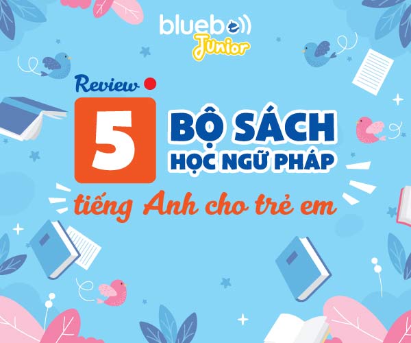 Review 5 bộ sách học ngữ pháp tiếng Anh cho trẻ em