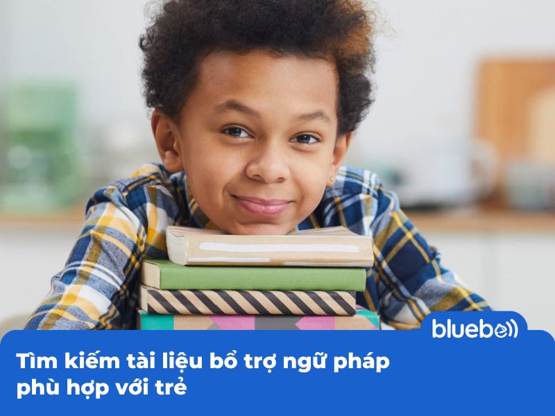 Tìm kiếm tài liệu bổ trợ ngữ pháp phù hợp với trẻ Tìm kiếm tài liệu bổ trợ ngữ pháp phù hợp với trẻ