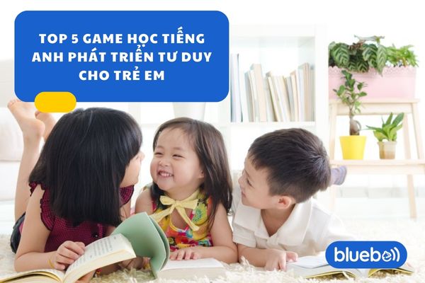 Những trò chơi học tiếng Anh cho trẻ phát triển tư duy