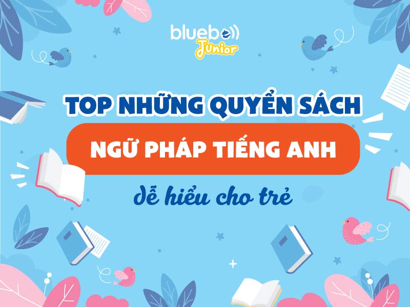 Top những quyển sách ngữ pháp tiếng Anh cho trẻ dễ hiểu Top những quyển sách ngữ pháp tiếng Anh cho trẻ dễ hiểu