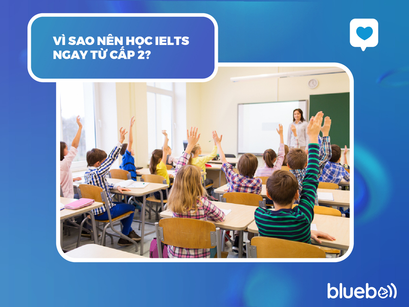 Vì sao nên học IELTS ngay từ cấp 2?