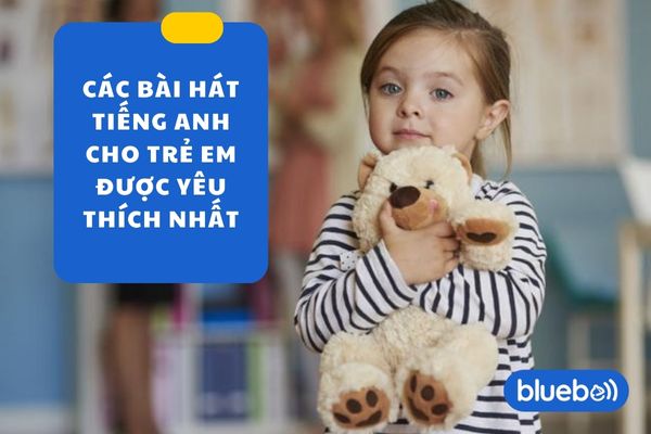 Top 5 bài hát tiếng Anh cho trẻ được yêu thích nhất