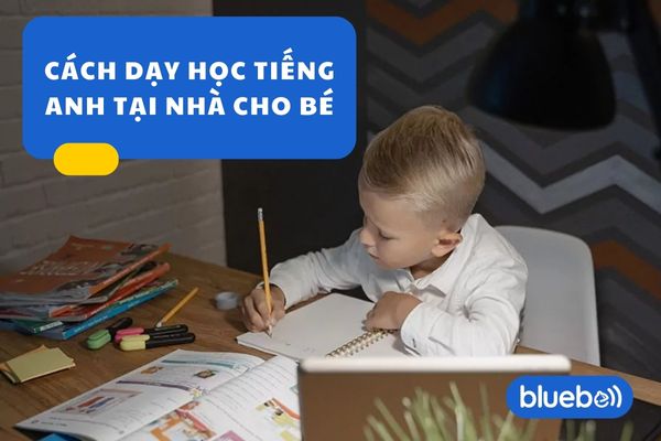 Cách dạy học tiếng Anh tại nhà cho trẻ hiệu quả