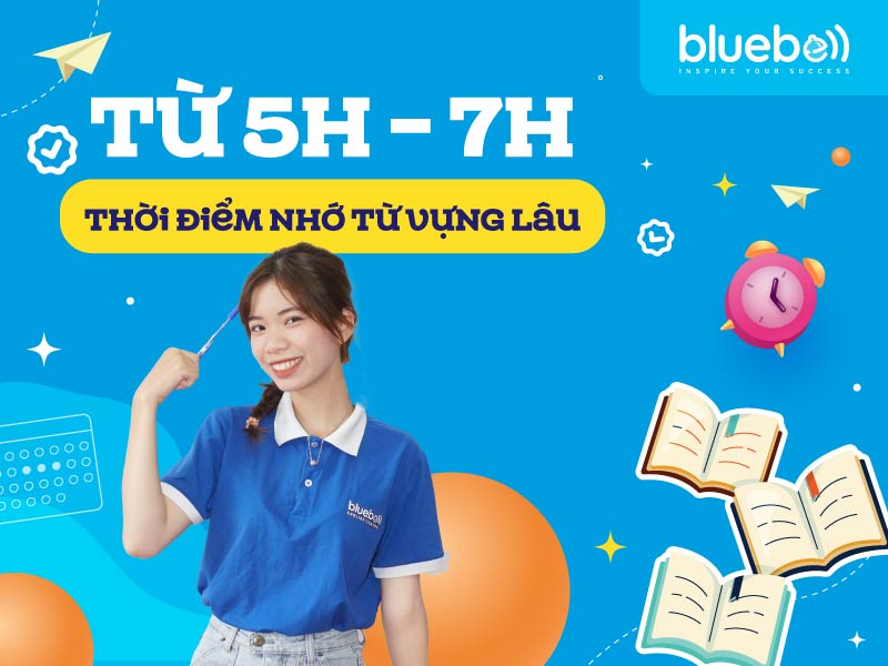 Từ 5h – 7h: Thời điểm nhớ từ vựng lâu