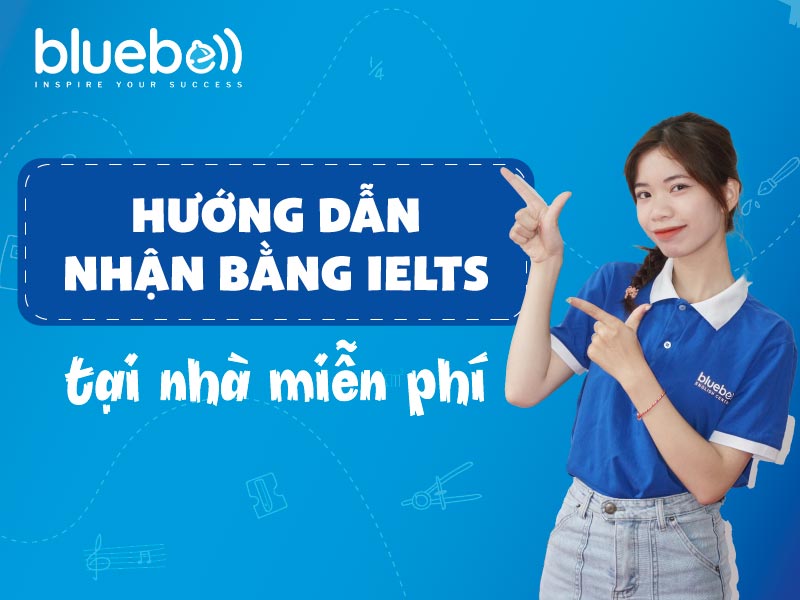 Hướng dẫn nhận bằng IELTS tại nhà