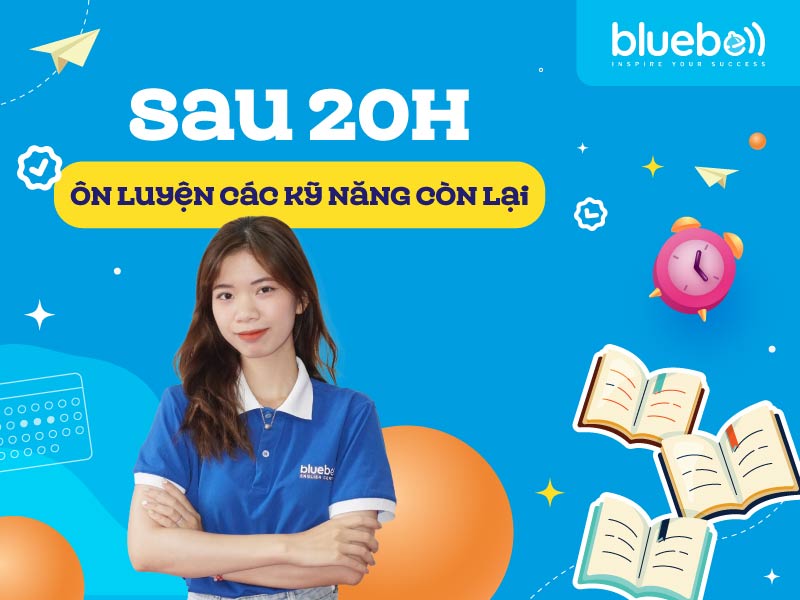Sau 20h: Ôn luyện các kỹ năng còn lại
