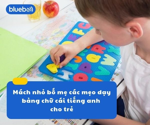 Mách nhỏ bố mẹ các mẹo dạy bảng chữ cái tiếng anh cho trẻ