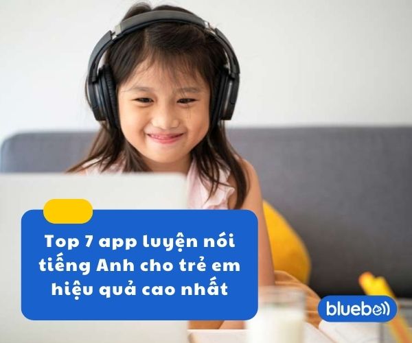 Top 7 app luyện nói tiếng Anh cho trẻ em phát âm chuẩn nhất