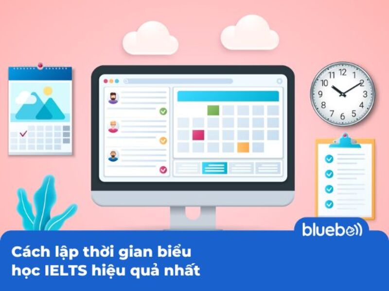 Cách lập thời gian biểu học IELTS hiệu quả nhất