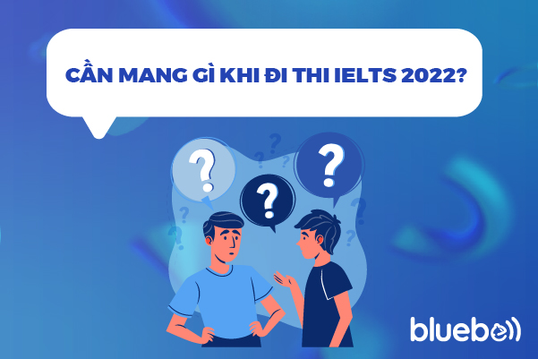 Cần mang gì khi đi thi IELTS 2025