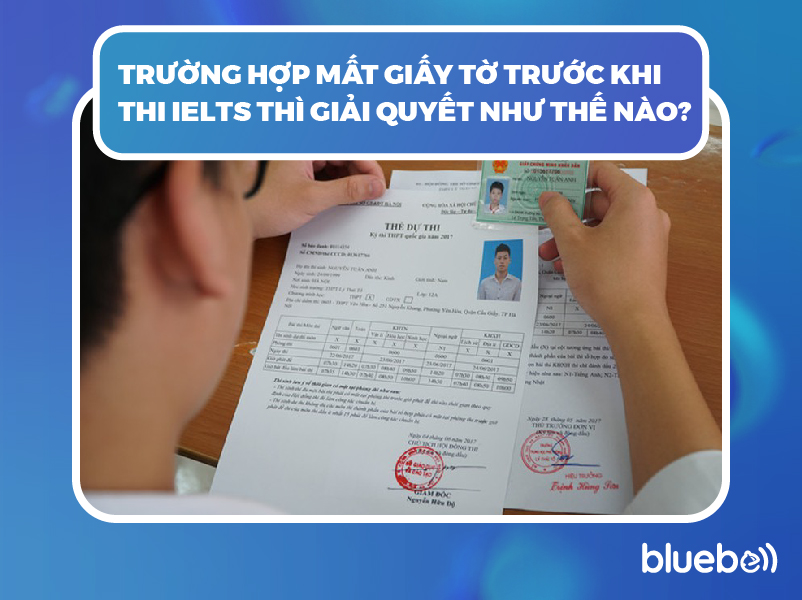 Trường hợp mất giấy tờ trước khi thi IELTS thì giải quyết như thế nào?