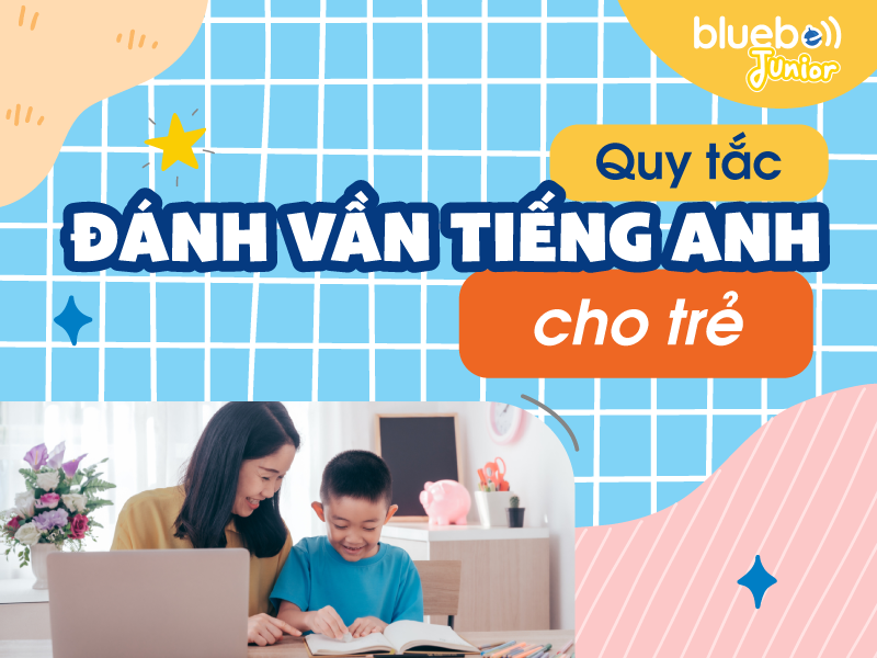 Quy tắc đánh vần tiếng Anh cho bé